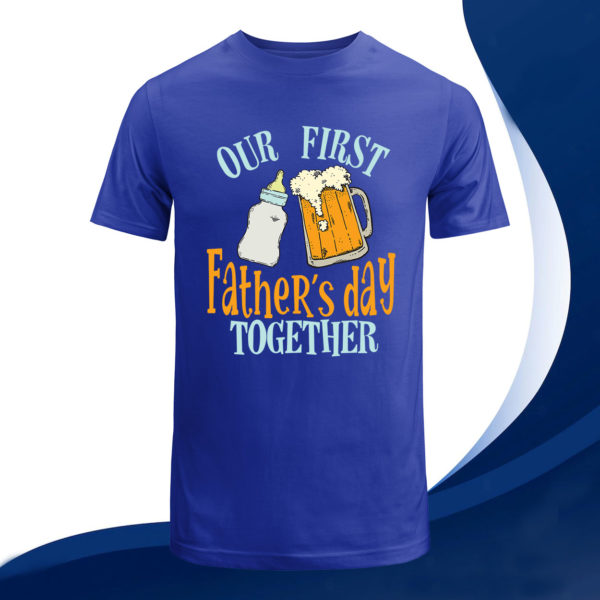 our first father's day together t-shirt, gift for best father