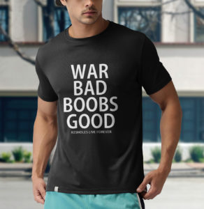 war bad boobs good shirt