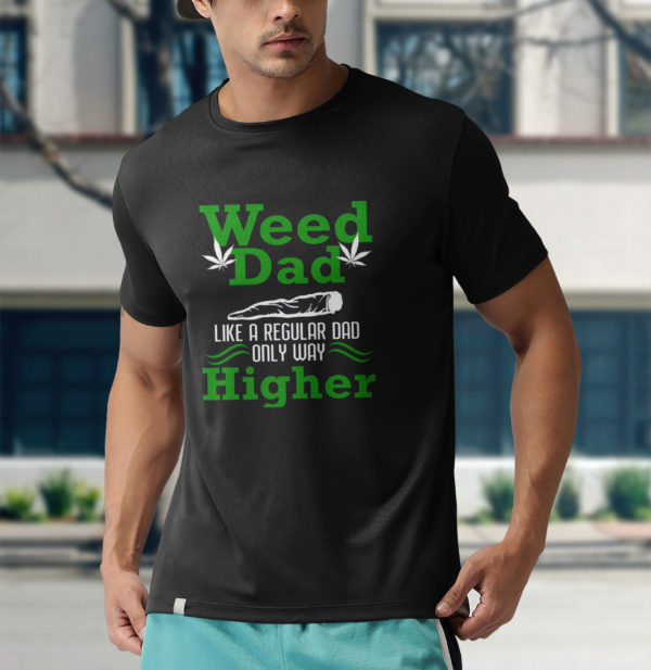 weed dad like a regular dad only way higher shirt