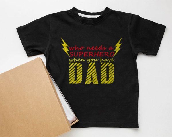 father?s day who needs a superhero when you have dad t-shirt
