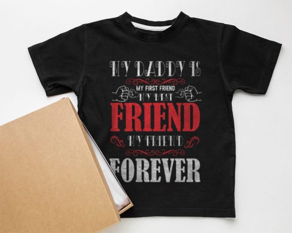 my daddy is my first and my best friend t-shirt