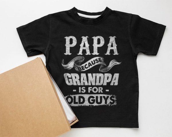 papa because grandpa is for old guys t-shirt
