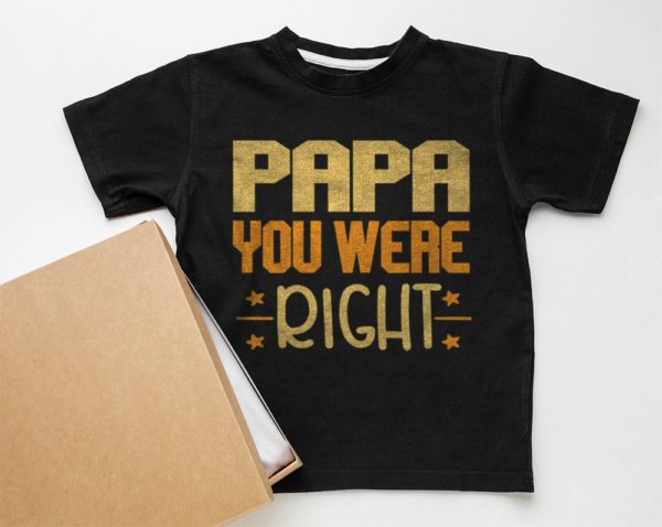 papa you were right t-shirt