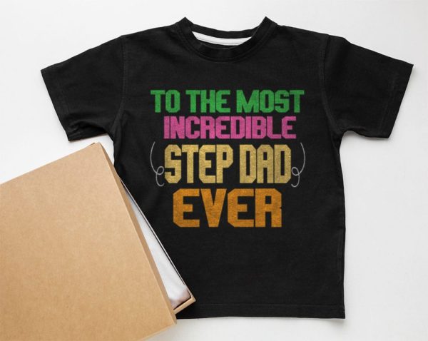 to the most incredible stepdad ever t-shirt