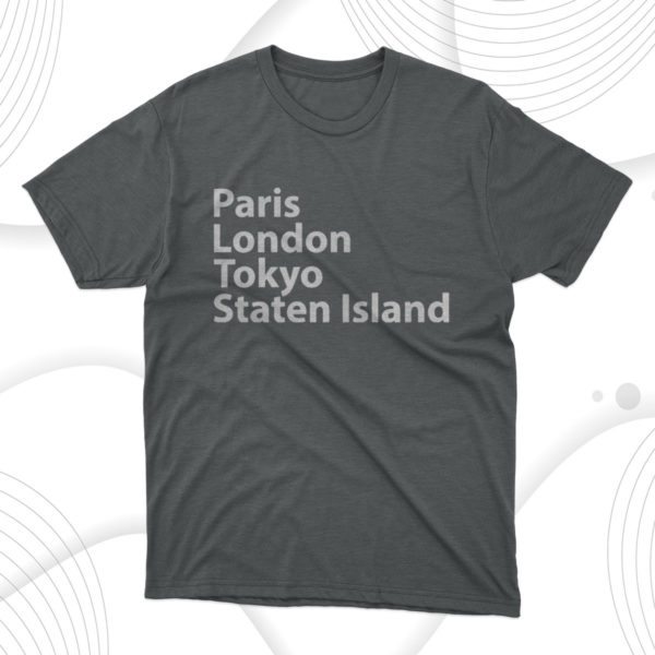 paris london tokyo staten island unisex t-shirt