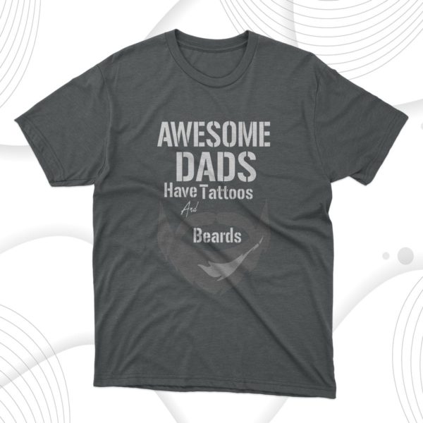 awesome dads have tattoos and beards fathers day t-shirt