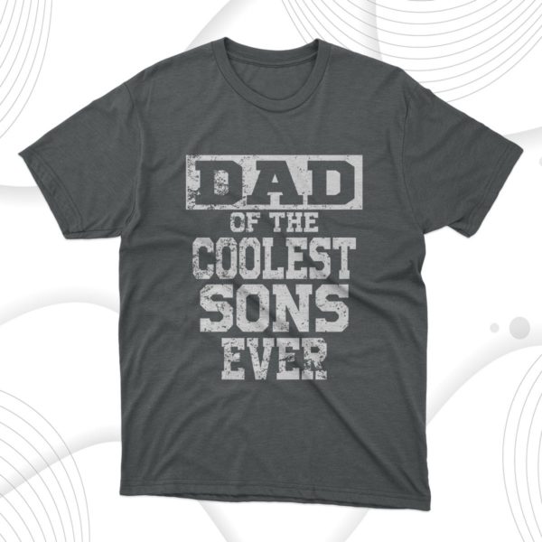 dad of the coolest sons ever t-shirt