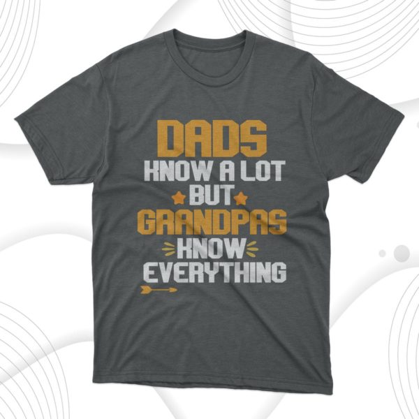 dads know a lot but grandpas know everything t-shirt