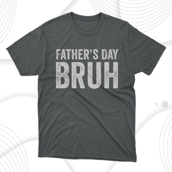 father?s day bruh funny dad gift bruh moment t-shirt