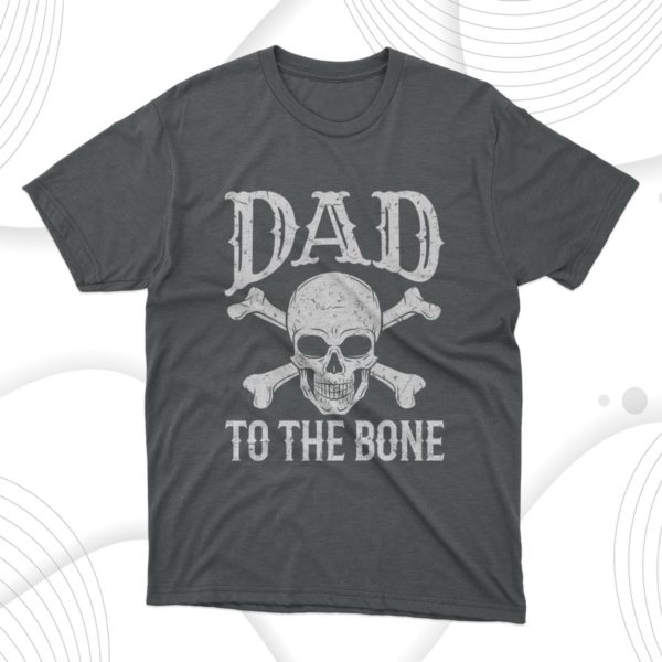 father?s day dad to the bone t-shirt