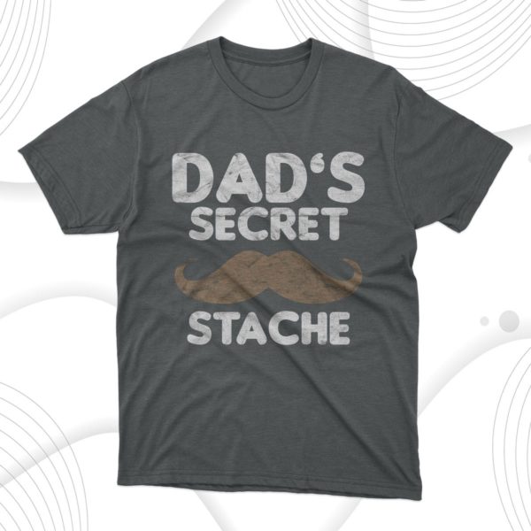 father?s day dad?s secret stache t-shirt