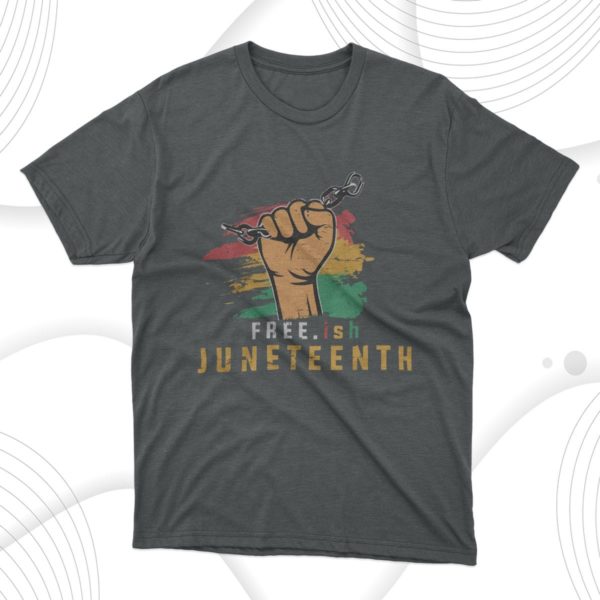 free.ish juneteenth t-shirt