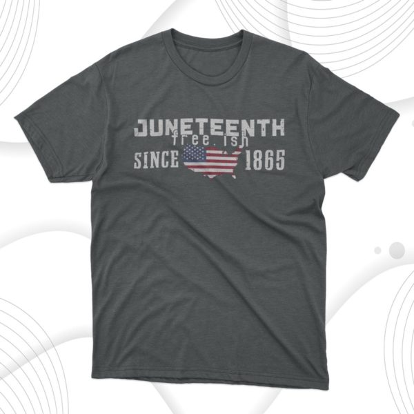juneteenth free.ish since 1865 t-shirt