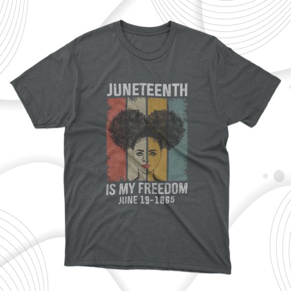 juneteenth is my freedom t-shirt