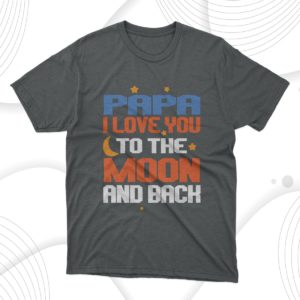 papa i love you to the moon and back t-shirt