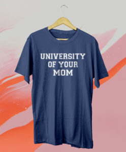 university of your mom unisex t-shirt