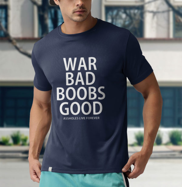 war bad boobs good shirt