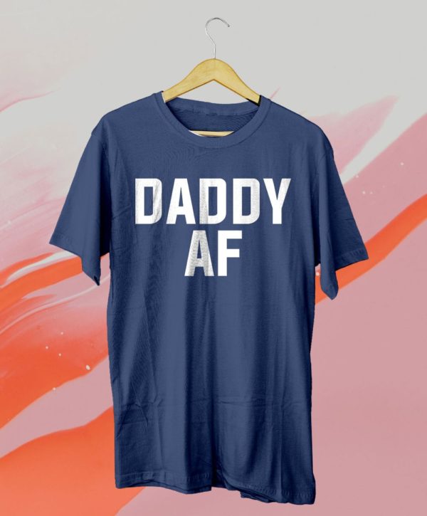 daddy af nice t-shirt