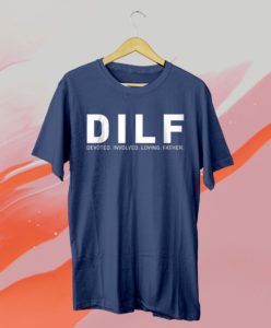 father?s day dilf dad devoted involved loving father t-shirt