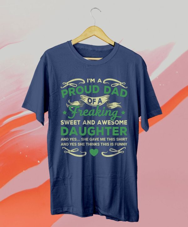 i?m a proud dad of a freaking sweet and awesome daughter t-shirt