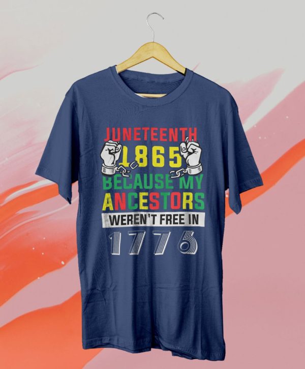 juneteenth 1865 because my ancestors werent free in 1776 t-shirt