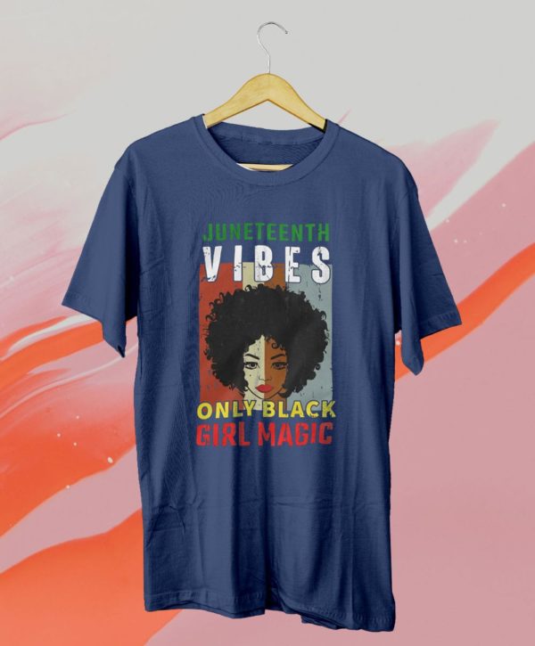 juneteenth vibes only black girl magic t-shirt