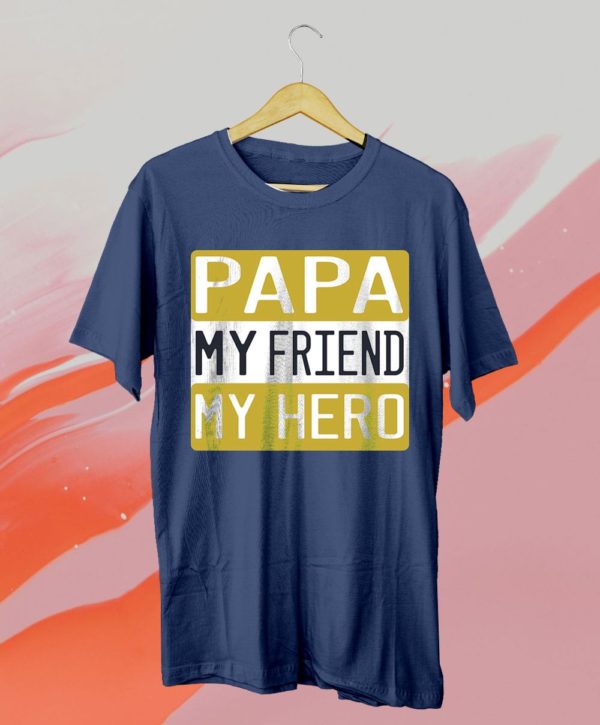 papa my friend my hero t-shirt