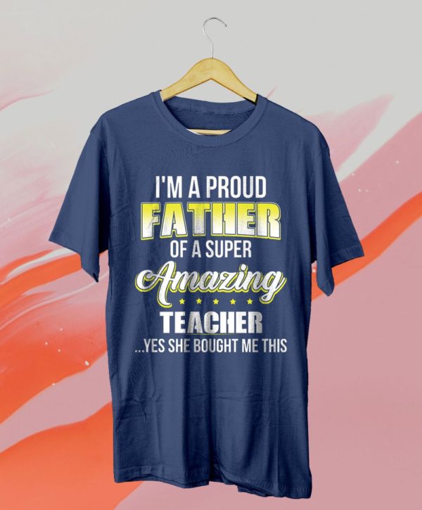 proud dad of teacher fathers day t-shirt