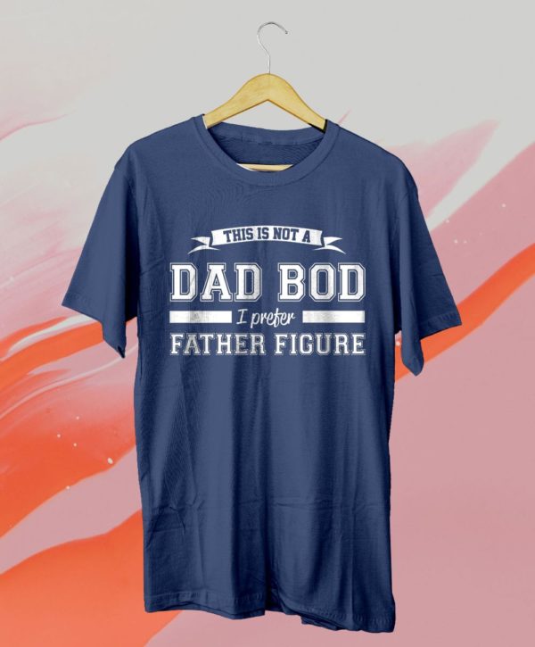this is not a dad bod i preter father figure t-shirt