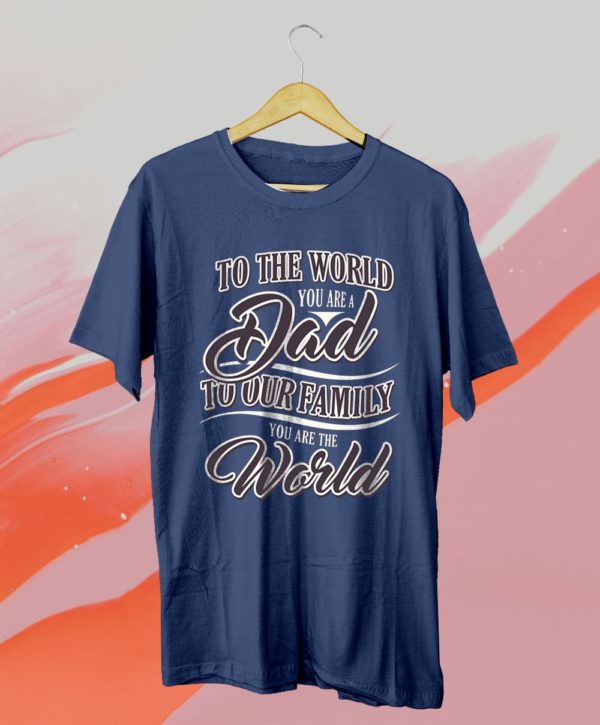 to the world you are a dad to our family you are the world shirt