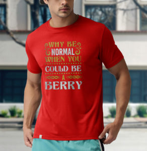 why be normal when you could be a berry unisex t-shirt