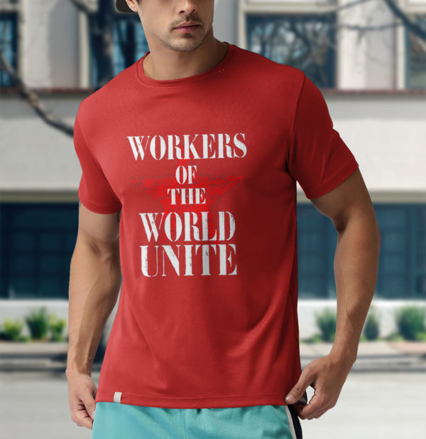 workers of the world unite shirt