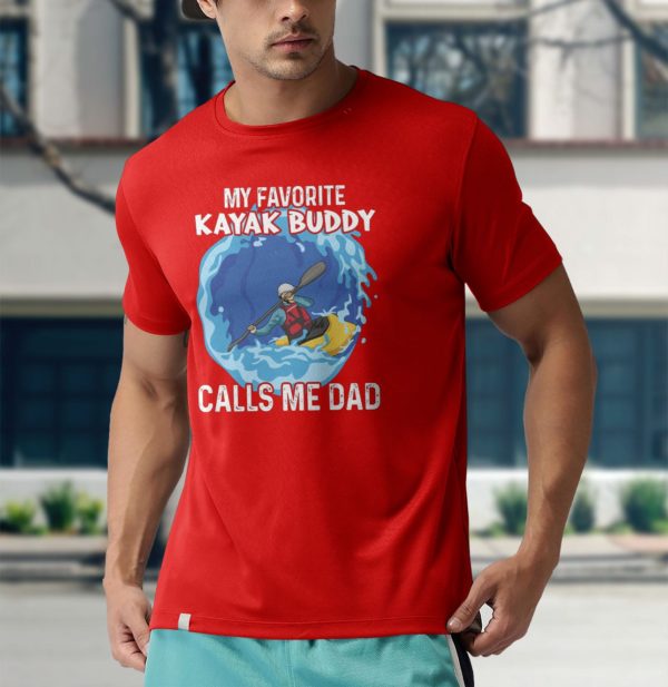 father?s day my favorite kayak buddy calls me dad t-shirt
