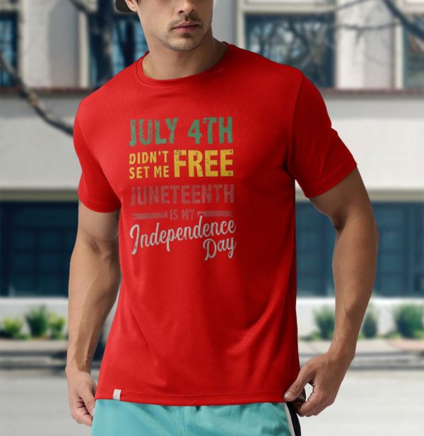 july 4th didn't set me free juneteenth day independence t-shirt