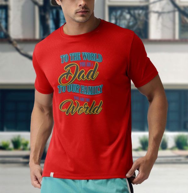 to the world you are a dad to our family you are the world t-shirt