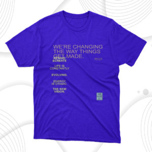 we?re changing the way things get made unisex t-shirt
