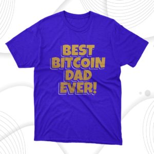 best bitcoin dad ever t-shirt