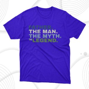 father?s day father the man the myth the legend love family t-shirt