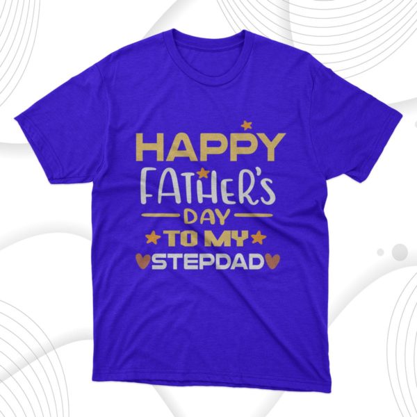 happy father?s day to my stepdad t-shirt