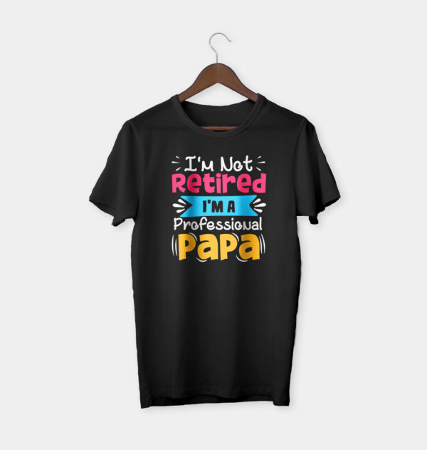 father's day gift i'm not retired i'm a professional papa t-shirt