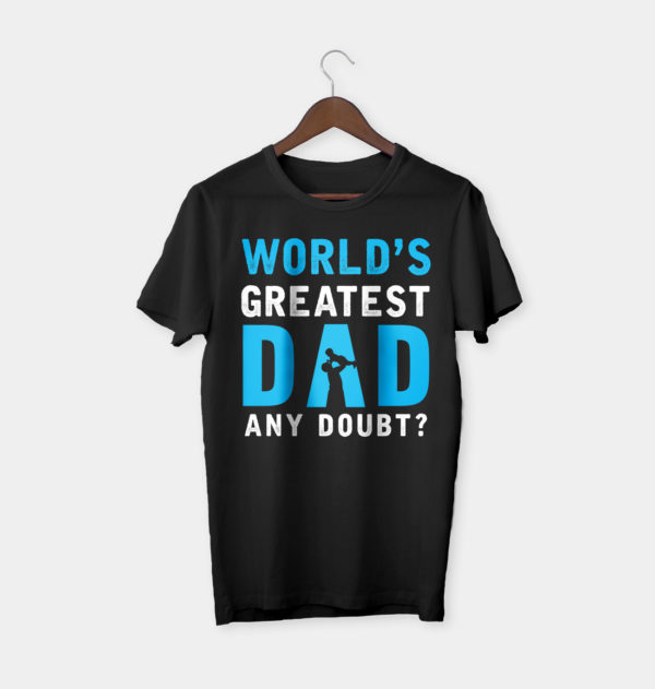 father's day gift worlds greatest dad any doubt t-shirt
