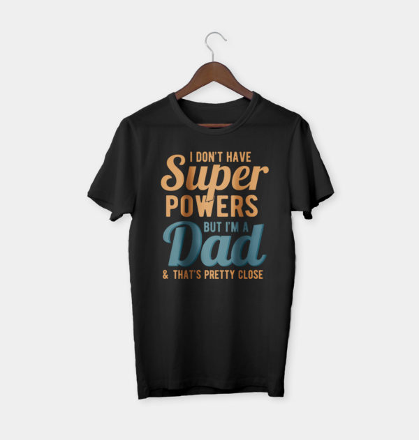 i don't have super powers but i'm a dad t-shirt, dad gift
