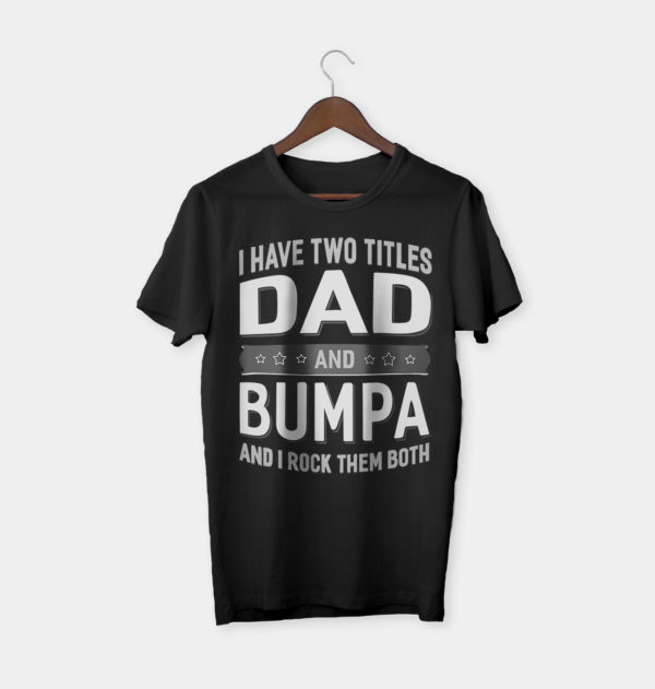 i have two titles dad and bumpa t-shirt