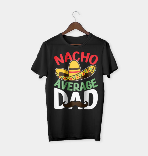 nacho average dad t-shirt, fathers day gift tee shirt