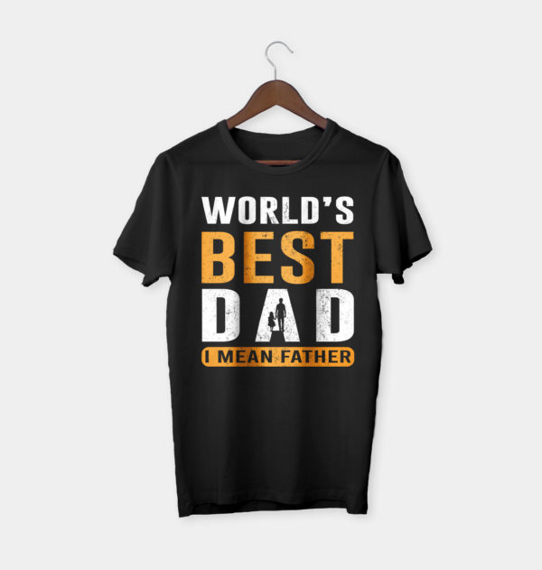 worlds best dad i mean father t-shirt