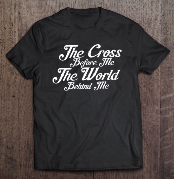 walk by faith the cross before me premium t-shirt