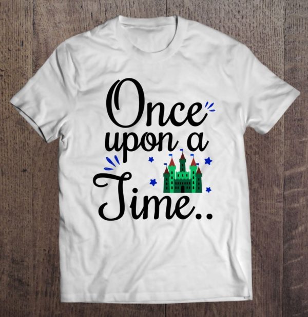 cute once upon a time castle home princess castle lovers t-shirt