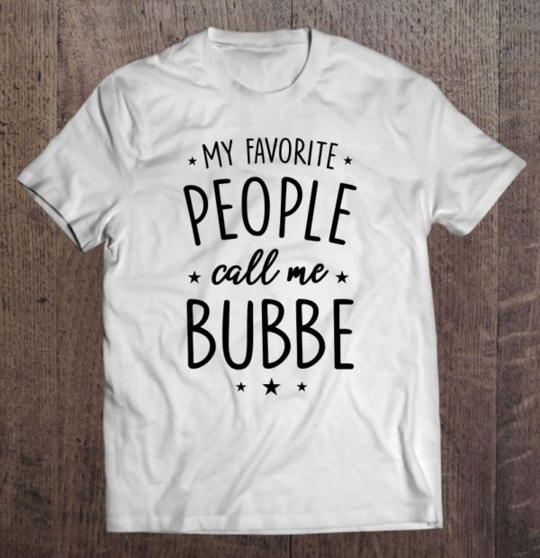 womens bubbe gift my favorite people call me bubbe t-shirt