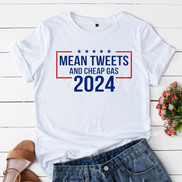 mean tweets and cheap gas 2024 t-shirt