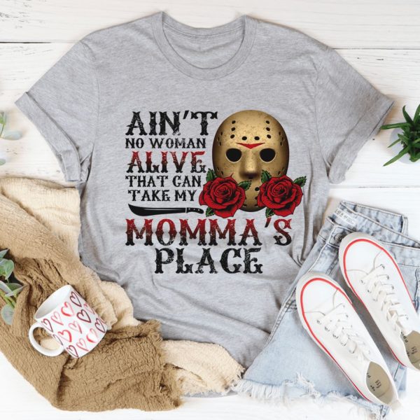 ain't no woman alive that can take my momma's place unisex t-shirt